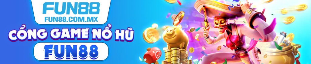 Cổng game nổ hũ - Fun88