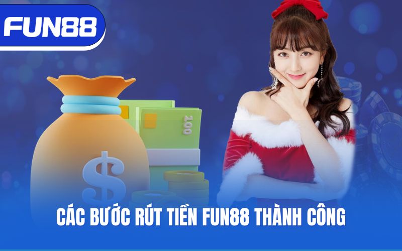 Các bước rút tiền Fun88 thành công