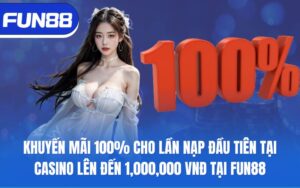 khuyen-mai-100-cho-lan-nap-dau-tien-tai-casino-len-den-1-000-000-vnd-tai-fun88