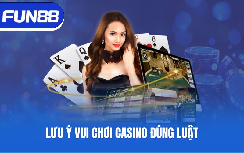 luu-y-vui-choi-casino-dung-luat